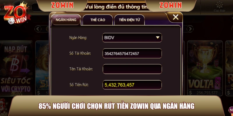 85% người chơi chọn rút tiền ZOWIN qua ngân hàng 