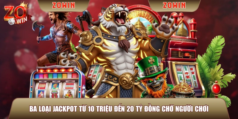 Ba loại jackpot từ 10 triệu đến 20 tỷ đồng chờ người chơi