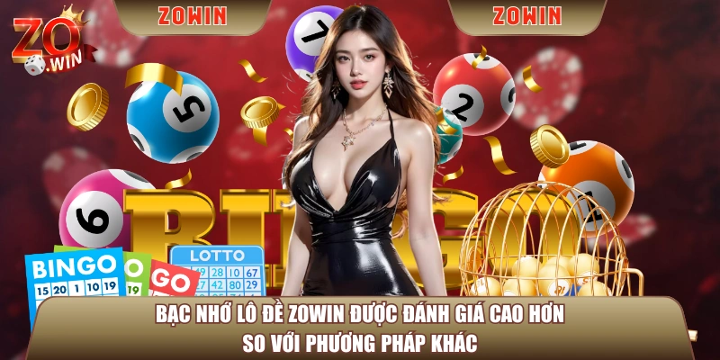 Bạc nhớ lô đề ZOWIN được đánh giá cao hơn so với phương pháp khác
