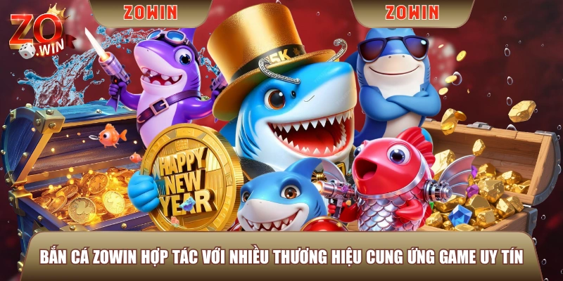 Bắn Cá ZOWIN hợp tác với nhiều thương hiệu cung ứng game uy tín