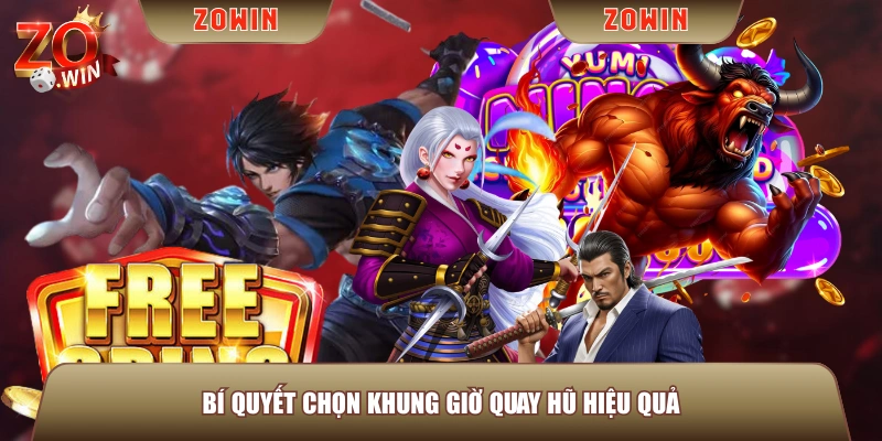 Bí quyết chọn khung giờ quay hũ hiệu quả