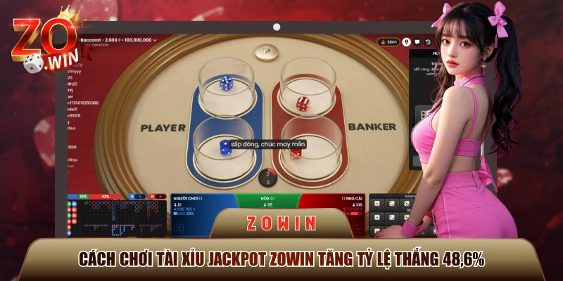 Cách Chơi Tài Xỉu Jackpot ZOWIN Tăng Tỷ Lệ Thắng 48,6%