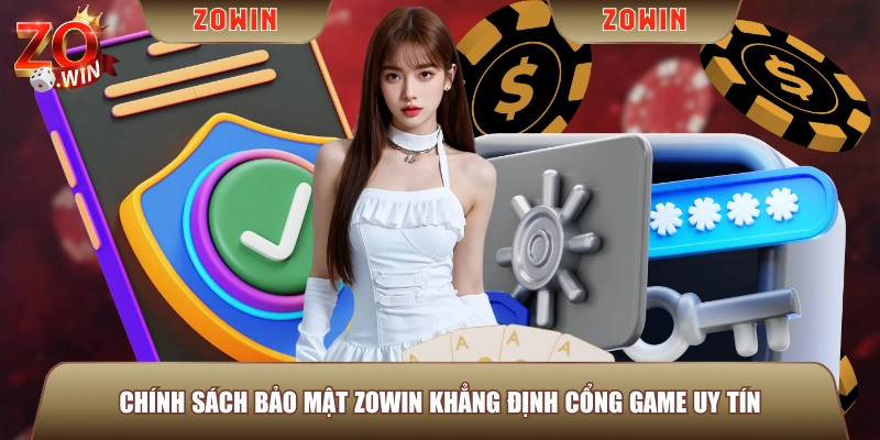 Chính sách bảo mật ZOWIN khẳng định cổng game uy tí