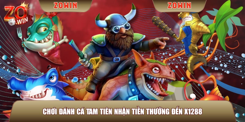 Chơi Đánh Cá Tam Tiên nhận tiền thưởng đến x1288