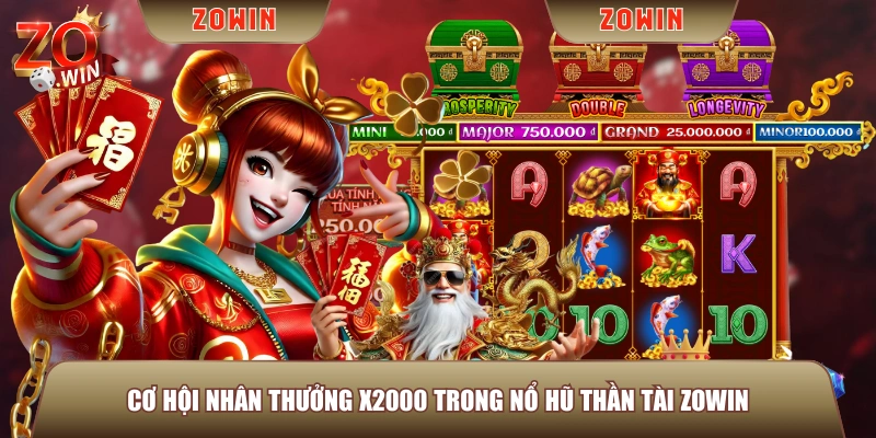 Cơ hội nhân thưởng x2000 trong Nổ Hũ Thần Tài ZOWIN