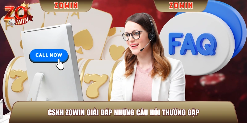 CSKH ZOWIN giải đáp những câu hỏi thường gặp