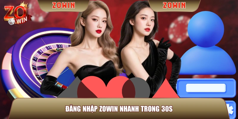 Đăng nhập ZOWIN nhanh trong 30s