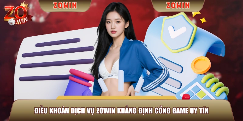 Điều khoản dịch vụ ZOWIN khẳng định cổng game uy tín
