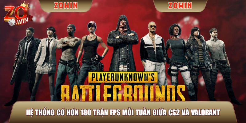 Hệ thống có hơn 180 trận FPS mỗi tuần giữa CS2 và Valorant