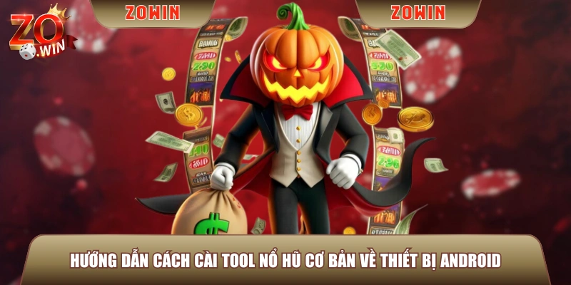 Hướng dẫn cách cài tool Nổ Hũ cơ bản về thiết bị Android