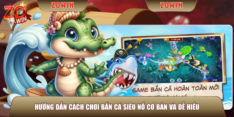 Hướng dẫn cách chơi Bắn Cá Siêu Nổ cơ bản và dễ hiểu