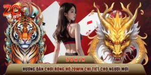 Hướng Dẫn Chơi Rồng Hổ ZOWIN Chi Tiết Cho Người Mới