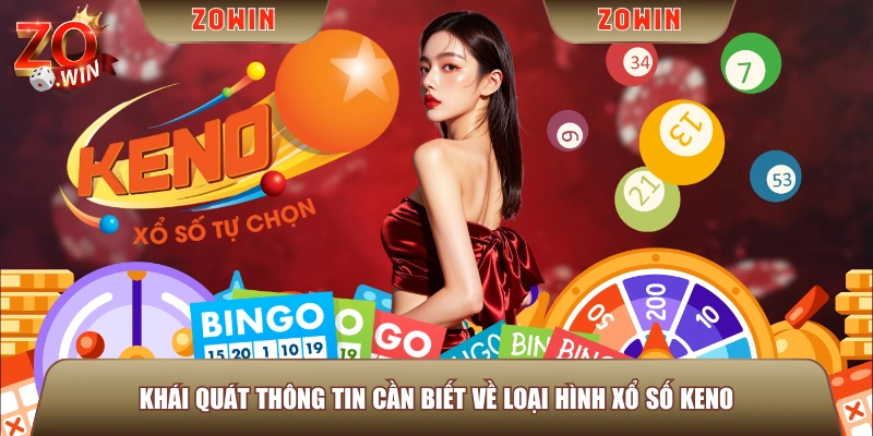 Khái quát thông tin cần biết về loại hình xổ số Keno