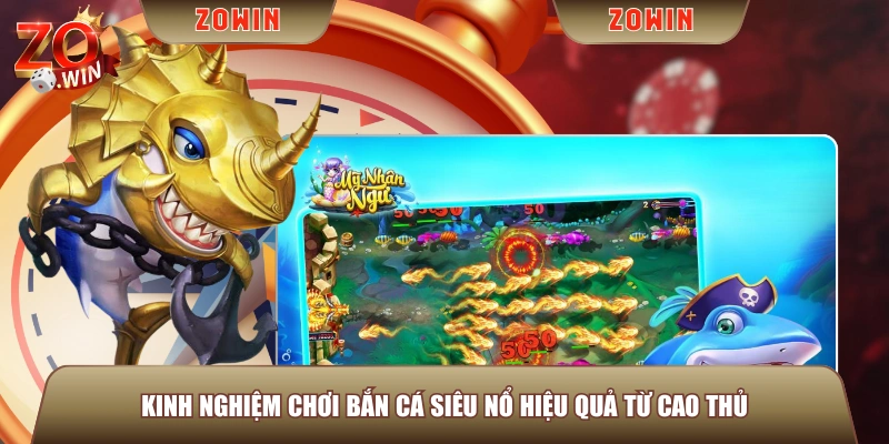 Kinh nghiệm chơi Bắn Cá Siêu Nổ hiệu quả từ cao thủ