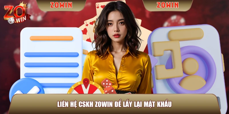 Liên hệ CSKH ZOWIN để lấy lại mật khẩu