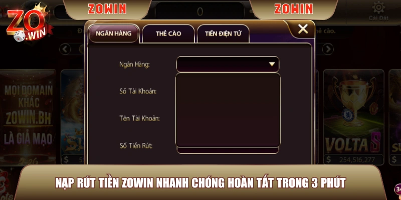 Nạp rút tiền ZOWIN nhanh chóng hoàn tất trong 3 phút
