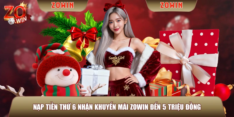 Nạp tiền thứ 6 nhận khuyến mãi ZOWIN đến 5 triệu đồng
