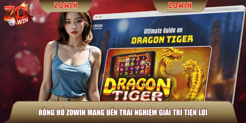 Rồng Hổ ZOWIN mang đến trải nghiệm giải trí tiện lợi