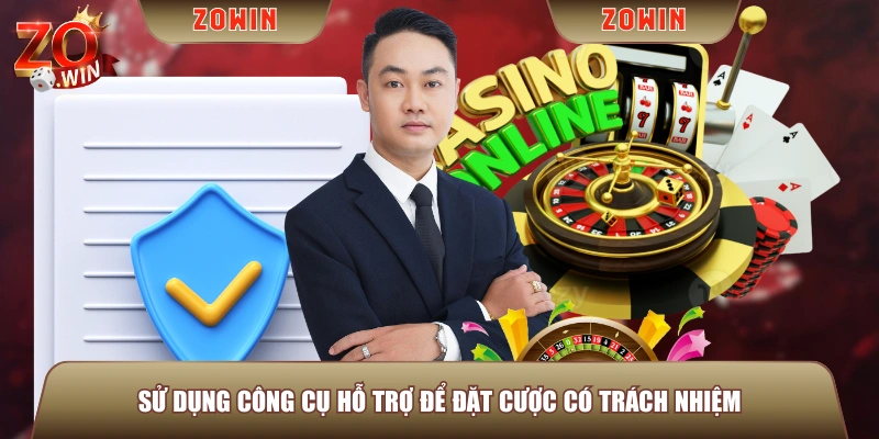 Sử dụng công cụ hỗ trợ để đặt cược có trách nhiệm