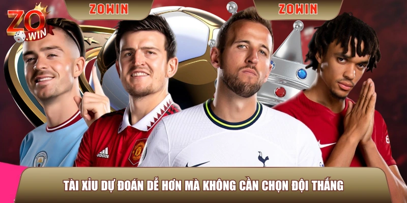 Tài Xỉu dự đoán dễ hơn mà không cần chọn đội thắng