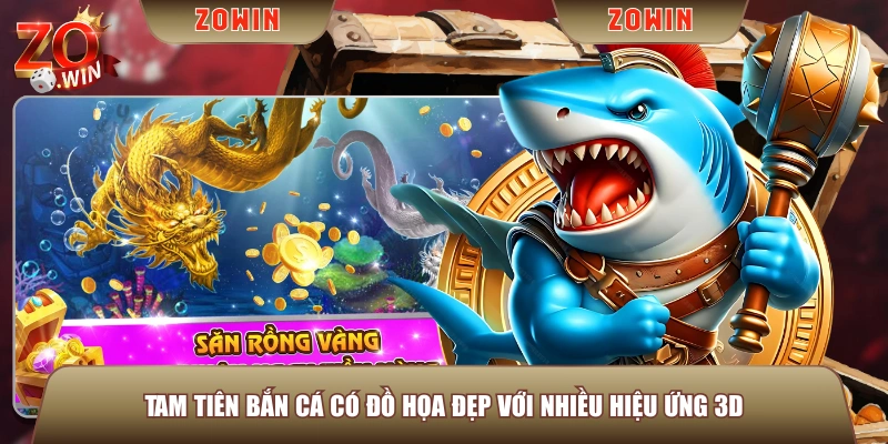 Tam Tiên Bắn Cá có đồ họa đẹp với nhiều hiệu ứng 3D