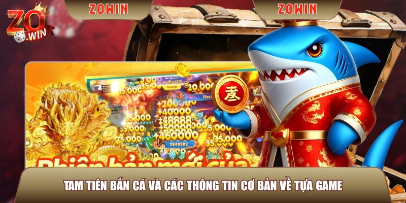 Tam Tiên Bắn Cá và các thông tin cơ bản về tựa game