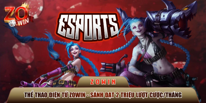 Thể Thao Điện Tử ZOWIN - Sảnh Đạt 2 Triệu Lượt Cược/Tháng