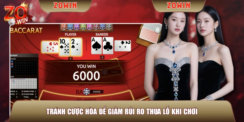 Tránh cược hòa để giảm rủi ro thua lỗ khi chơi